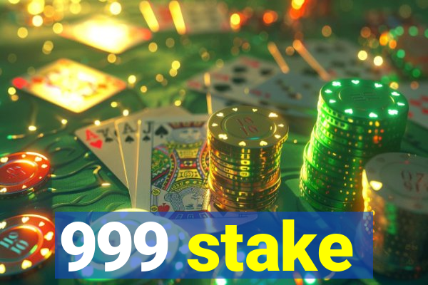 999 stake